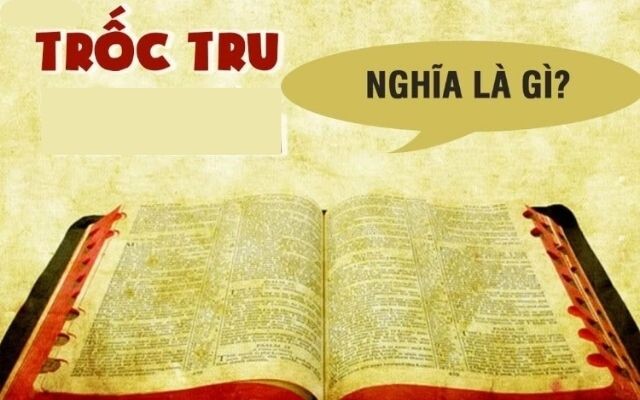 Tìm hiểu cụ thể từ trốc tru